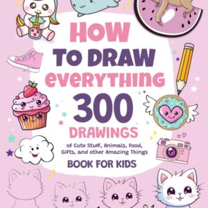 How To Draw All the things: 300 Drawings of Cute Stuff, Animals, Meals, Items, and different Wonderful Issues | E-book For Children